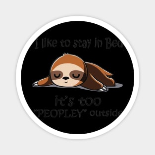 I Like To Stay In Bed It's Too Peopley Outside Funny Gift Magnet